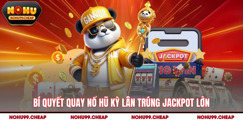 Bí quyết quay nổ hũ Kỳ Lân trúng jackpot lớn