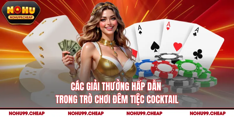 Các giải thưởng hấp dẫn trong trò chơi đêm tiệc cocktail 