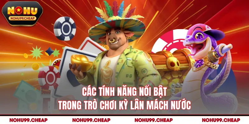Các tính năng nổi bật trong trò chơi Kỳ Lân mách nước
