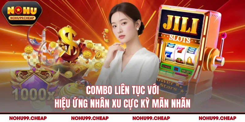 Combo liên tục với hiệu ứng nhân xu cực kỳ mãn nhãn