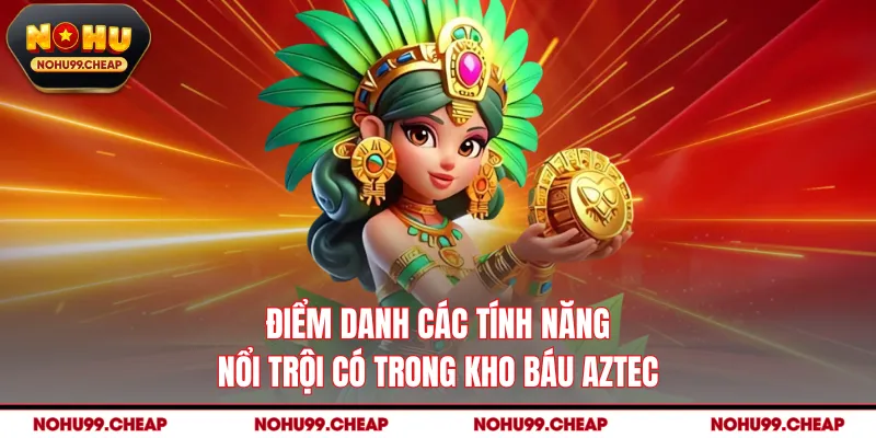 Điểm danh các tính năng nổi trội có trong Kho báu Aztec