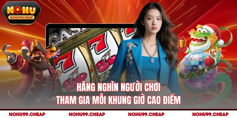 Hàng nghìn người chơi tham gia mỗi khung giờ cao điểm