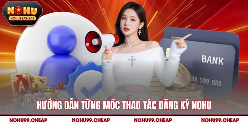 Hướng dẫn từng mốc thao tác đăng ký NOHU