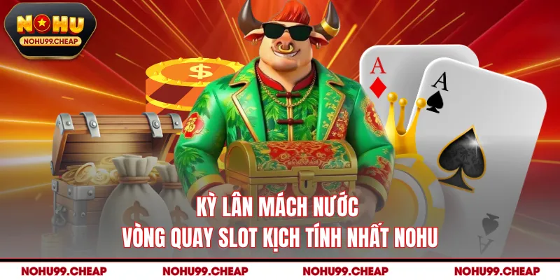 Kỳ Lân Mách Nước - Vòng Quay Slot Kịch Tính Nhất NOHU