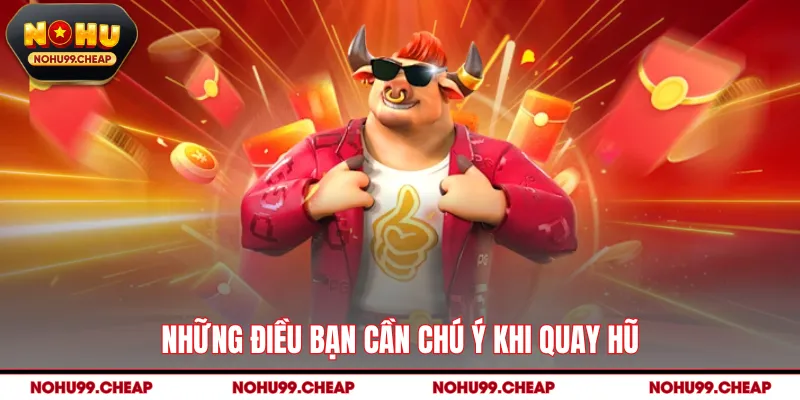 Những điều bạn cần chú ý khi quay hũ
