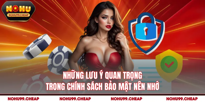 Những lưu ý quan trọng trong chính sách bảo mật nên nhớ