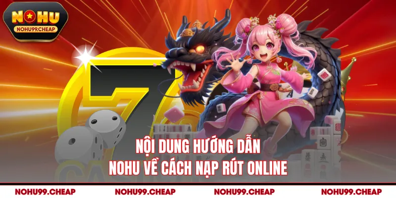 Nội dung hướng dẫn NOHU về cách nạp rút online