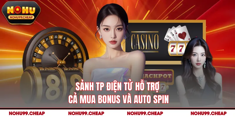 Sảnh TP Điện tử hỗ trợ cả mua bonus và auto spin