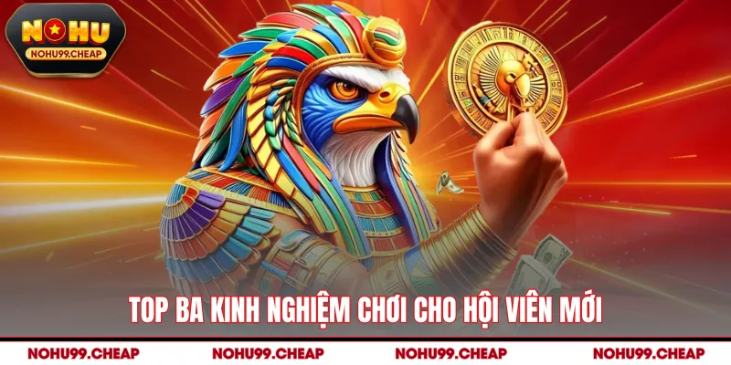 Top ba kinh nghiệm chơi cho hội viên mới