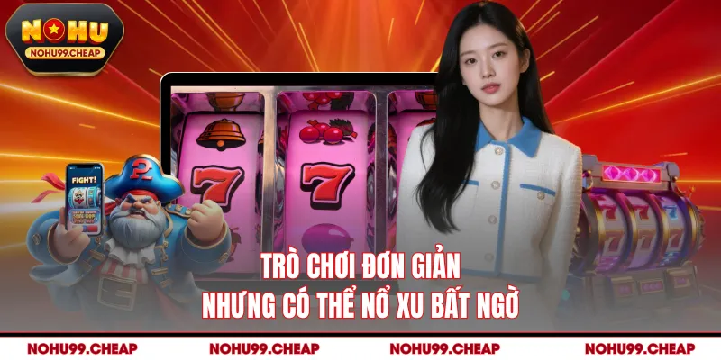 Trò chơi đơn giản nhưng có thể nổ xu bất ngờ
