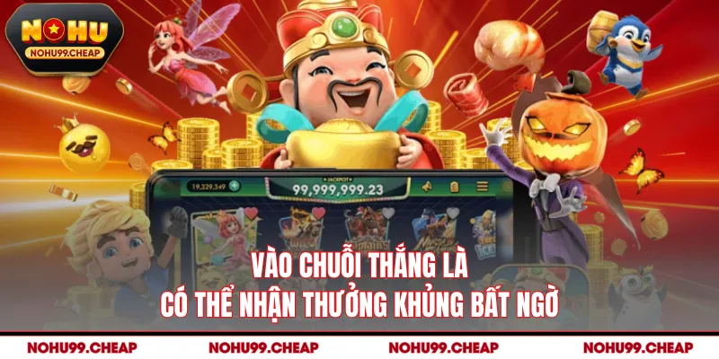 Vào chuỗi thắng là có thể nhận thưởng khủng bất ngờ